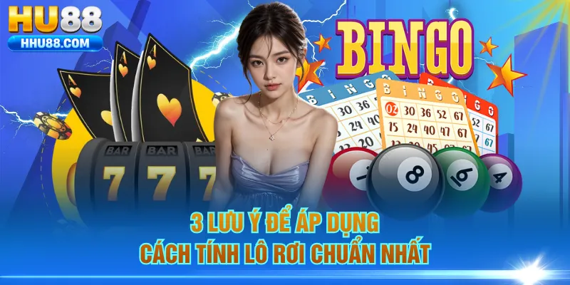 3 lưu ý để áp dụng cách tính lô rơi chuẩn nhất