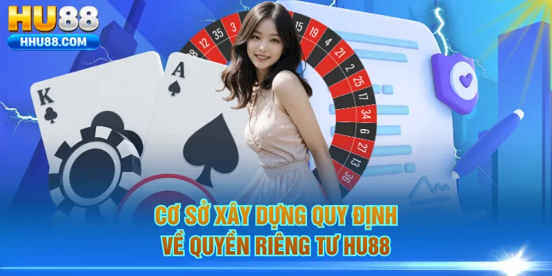 Cơ sở xây dựng quy định về quyền riêng tư HU88