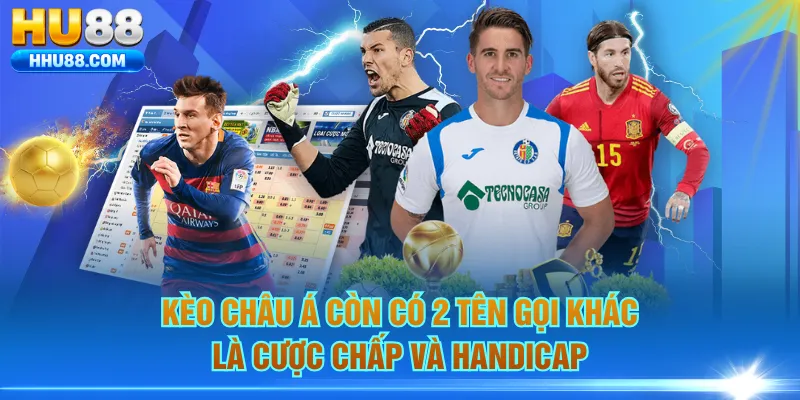 Kèo Châu Á còn có 2 tên gọi khác là cược chấp và handicap