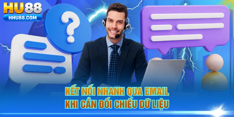 Kết nối nhanh qua email khi cần đối chiếu dữ liệu
