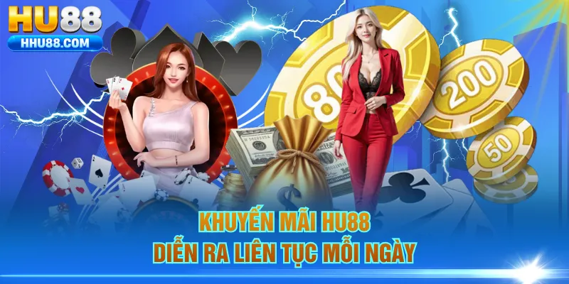 Khuyến mãi HU88 diễn ra liên tục mỗi ngày