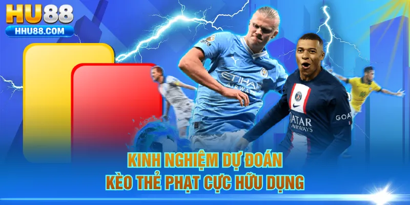 Kinh nghiệm dự đoán kèo thẻ phạt cực hữu dụng