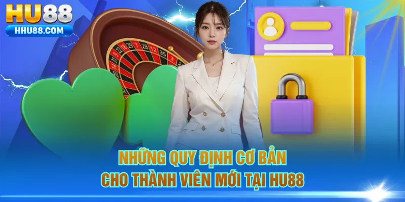 Những quy định cơ bản cho thành viên mới tại HU88