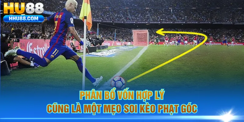 Phân bổ vốn hợp lý cũng là một mẹo soi kèo phạt góc